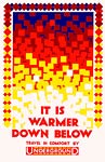 It is warmer down below - London Underground poster